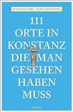 111 Orte in Konstanz, die man gesehen haben muss: Reiseführer