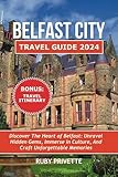 Belfast City Travel Guide 2024: Discover the Heart of Belfast: Unravel Hidden Gems, Immerse in...