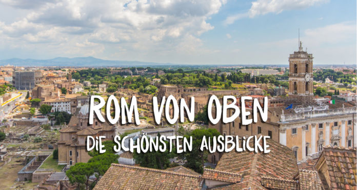 Rom von oben Aussichtspunkte Rom von oben Aussichtspunkte