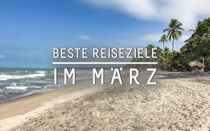 Die besten Reiseziele für Urlaub im März Die besten Reiseziele für Urlaub im März